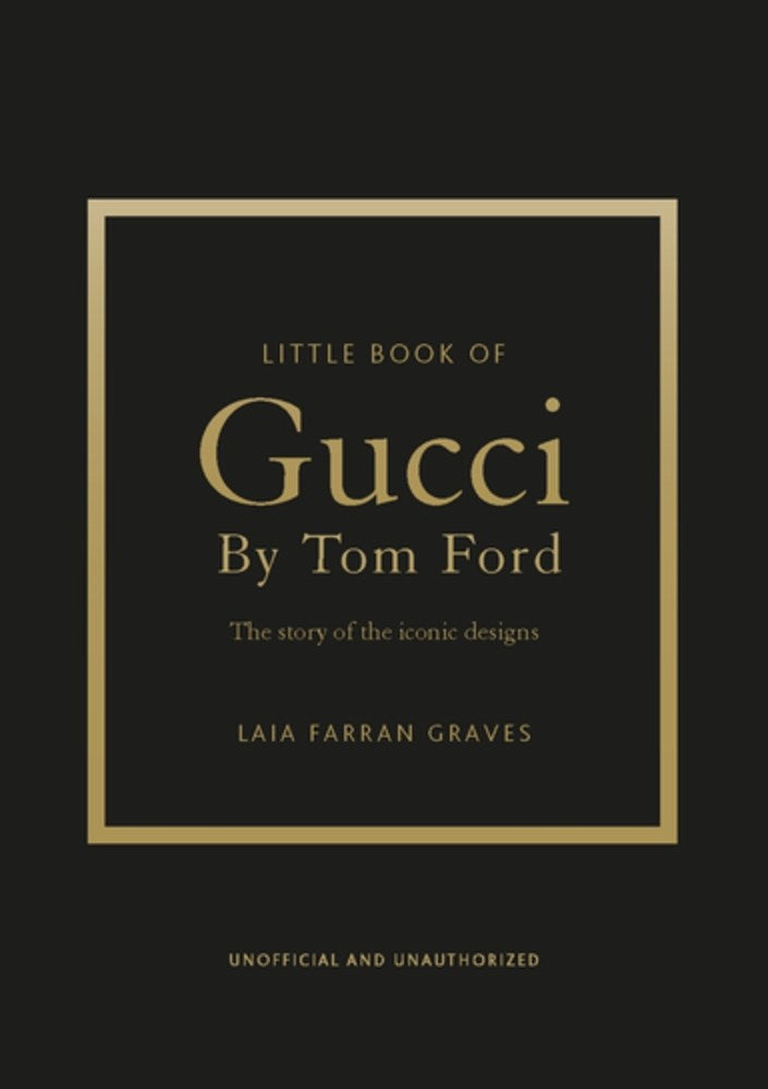 Little Book of Gucci by Tom Ford: The Story of the Iconic Fashion Designer