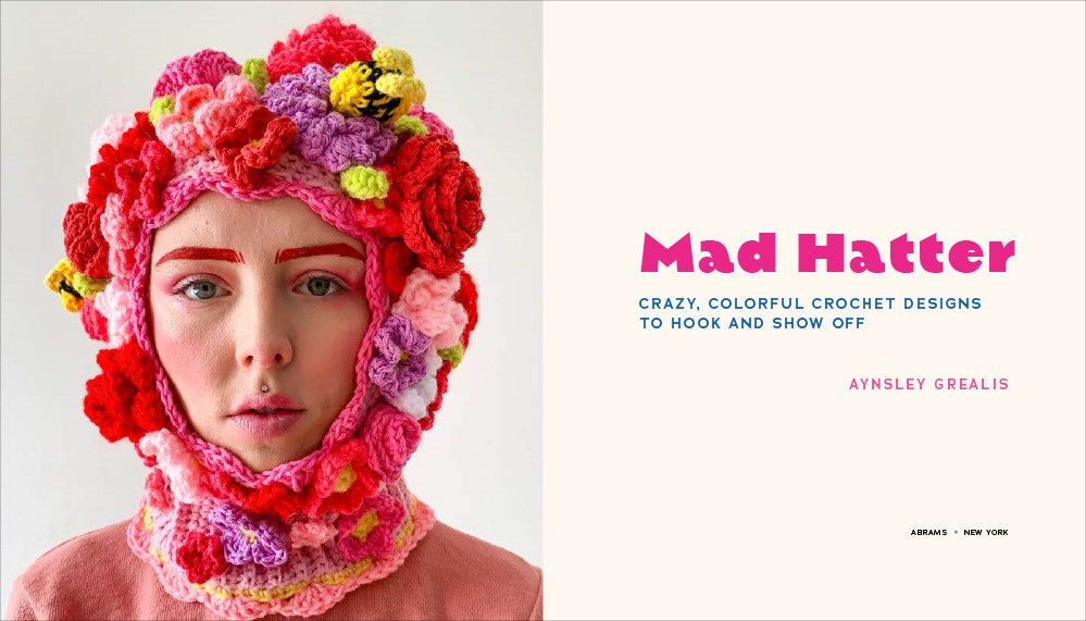 Mad Hatter: Crazy, Colorful Crochet Designs to Hook and Show Off