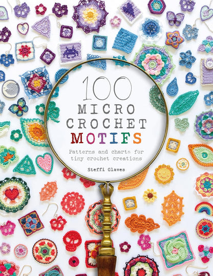 100 Micro Crochet Motifs: Patterns and Charts for Tiny Crochet Creations