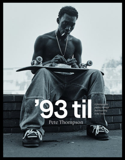 '93 Til: A Photographic Journey Through Skateboarding in the 1990s