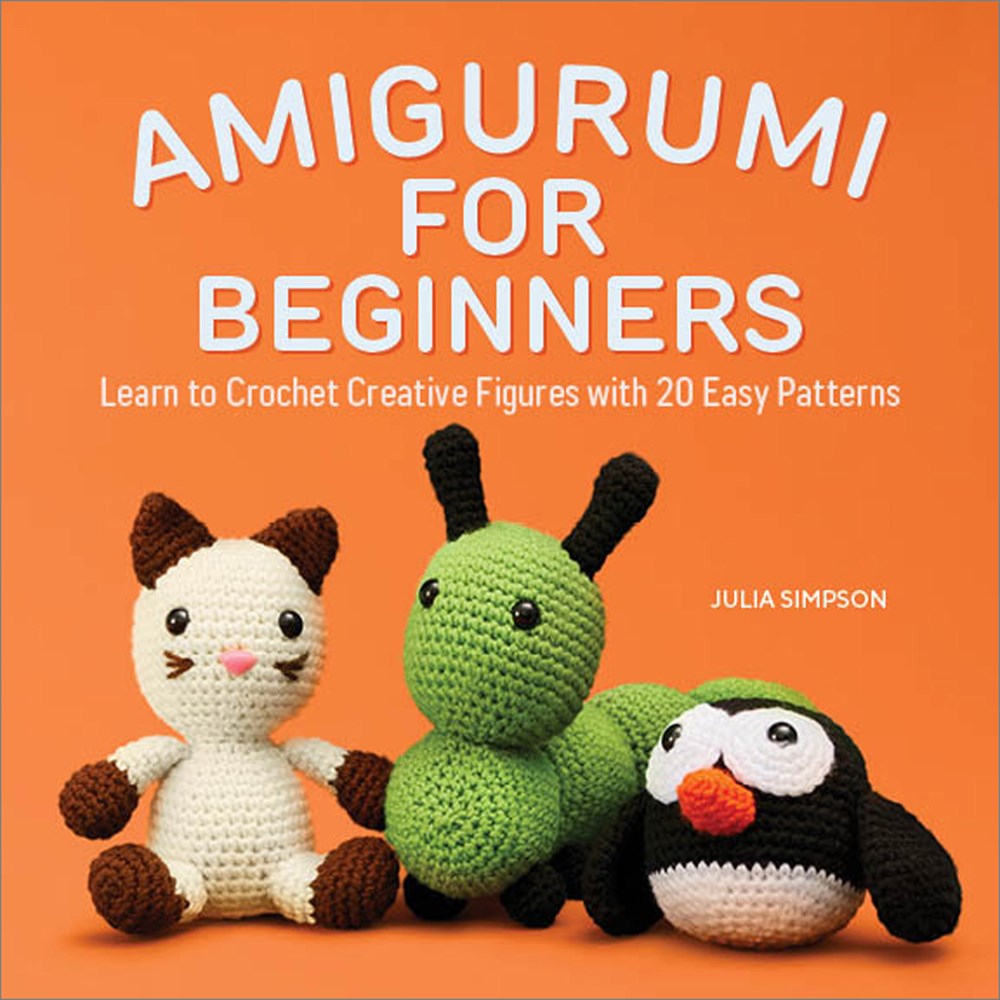 Amigurumi for Beginners: Learn to Crochet Creative Figures with 20 Easy Patterns