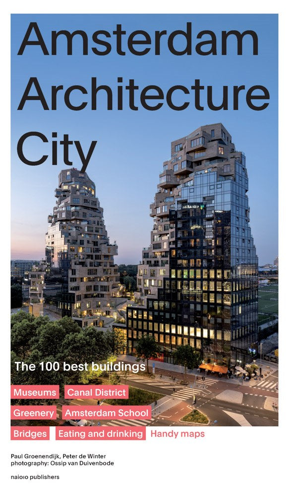 Amsterdam Architecture City: The 100 Best Buildings