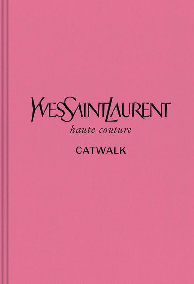 Yves Saint Laurent: The Complete Haute Couture Collections, 1962-2002