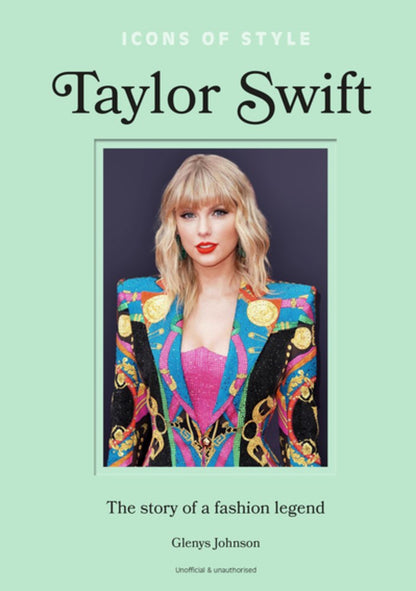 Icons of Style - Taylor Swift: The Story of a Fashion Legend