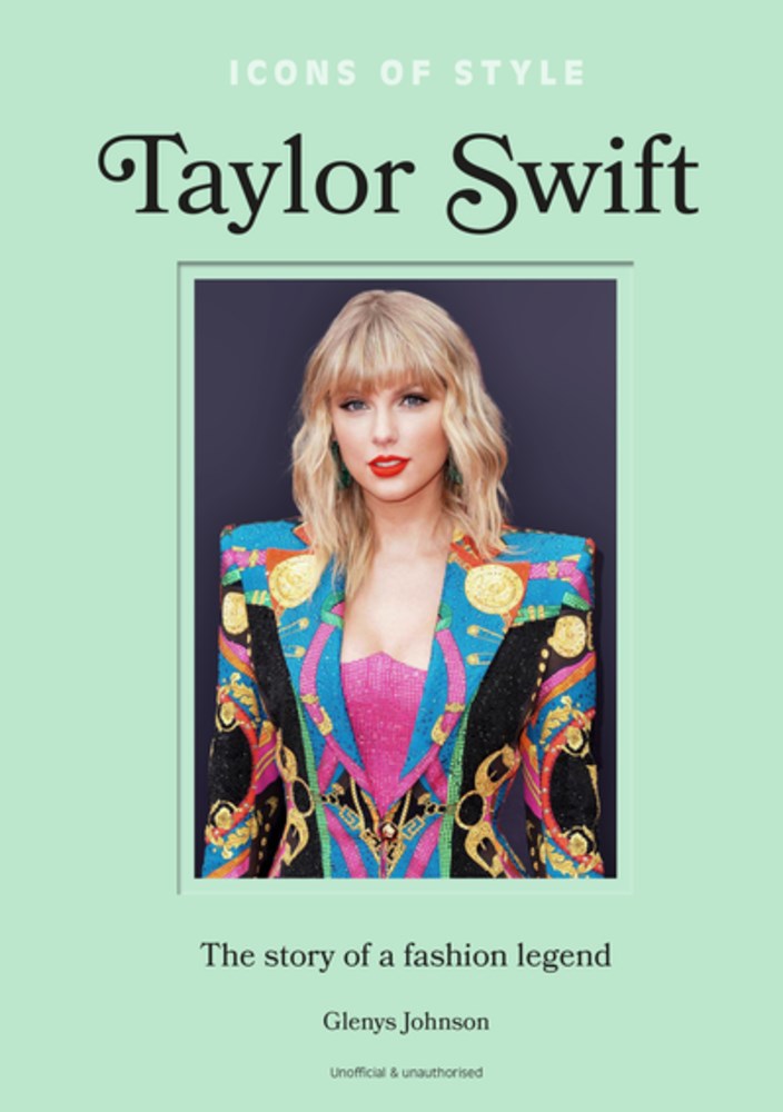 Icons of Style - Taylor Swift: The Story of a Fashion Legend