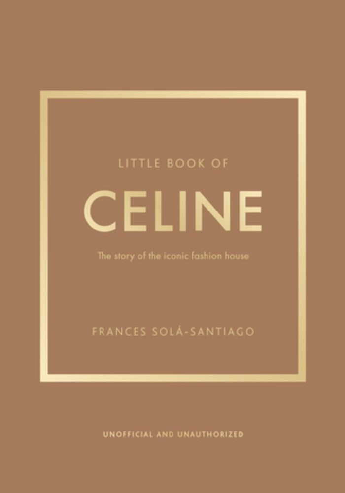 Little Book of Celine: The Story of the Iconic Fashion House