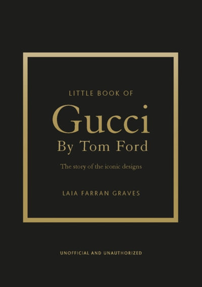 Little Book of Gucci by Tom Ford: The Story of the Iconic Fashion Designer