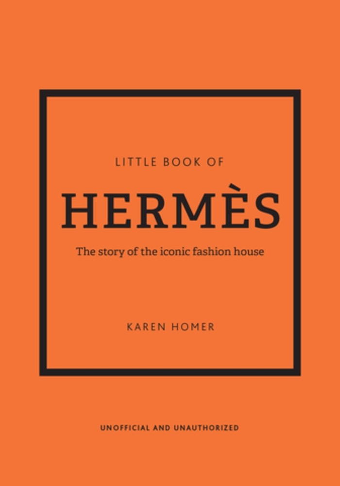 Little Book of Hermès: The Story of the Iconic Fashion House