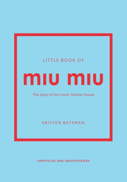 Little Book of Miu Miu: The Story of the Iconic Fashion House