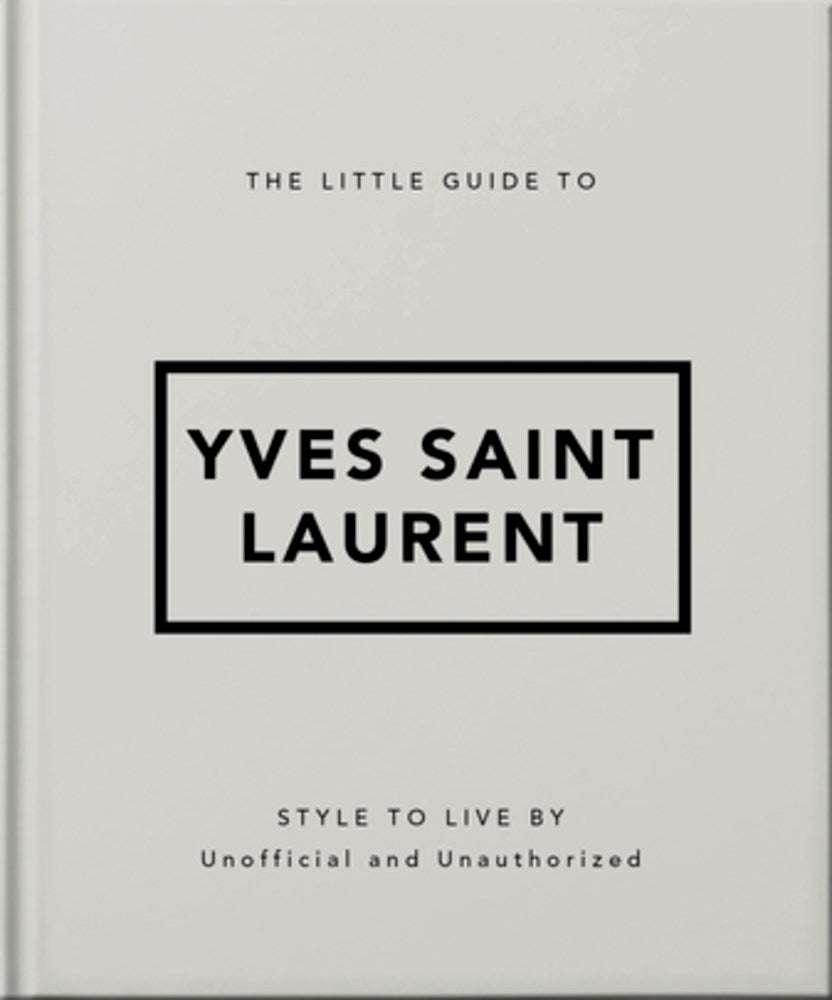 The Little Guide to Yves Saint Laurent: Style to Live by