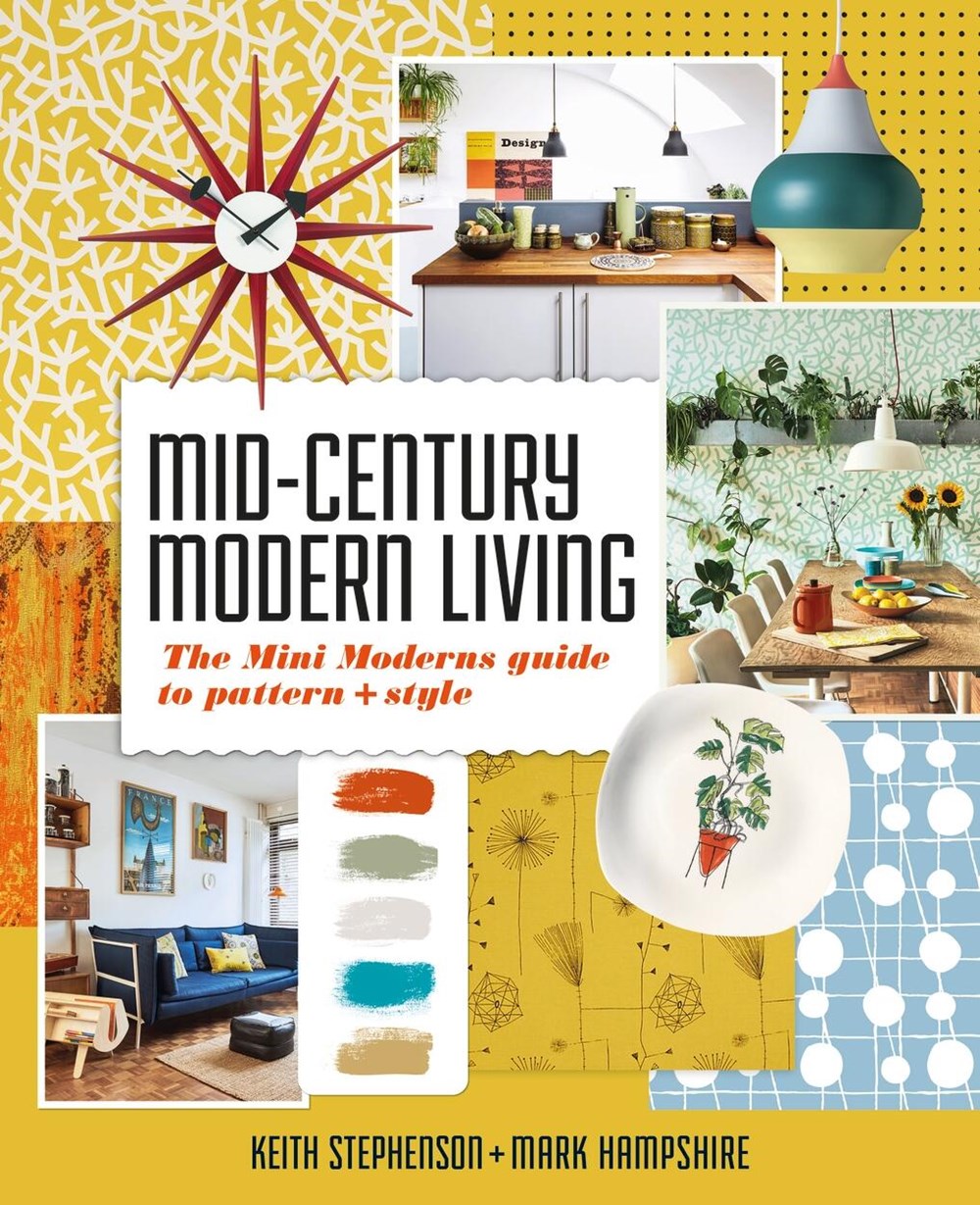 Mid-Century Modern Living: The Mini Modern's Guide to Pattern and Style