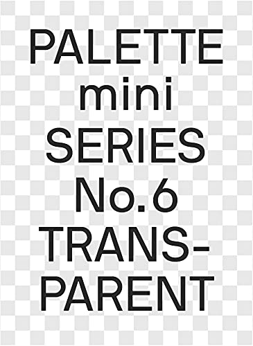 Palette Mini 06: Transparent: Transparencies in Design