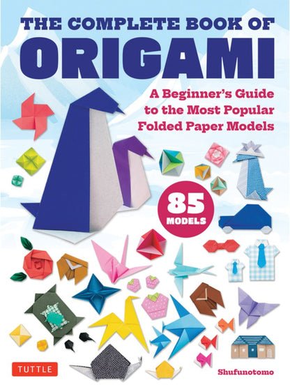 The Complete Book of Origami: A Beginner's Guide to the Most Popular Folded Paper Models