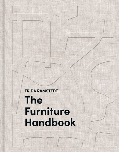 The Furniture Handbook : A Guide to Choosing, Arranging, and Caring for the Objects in Your Home