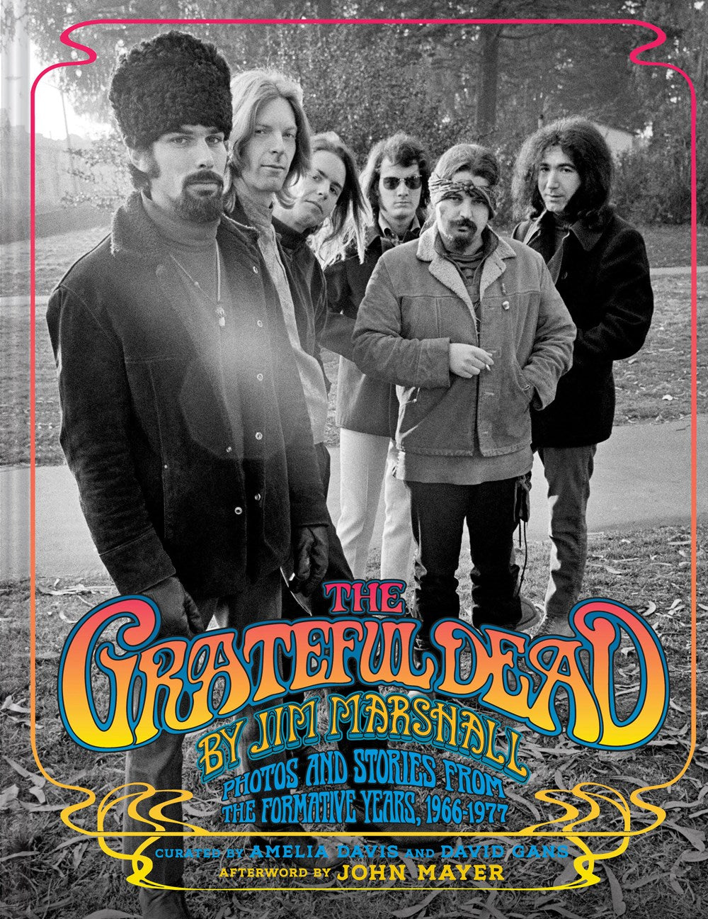 The Grateful Dead by Jim Marshall : Photos and Stories from the Formative Years, 1966–1977