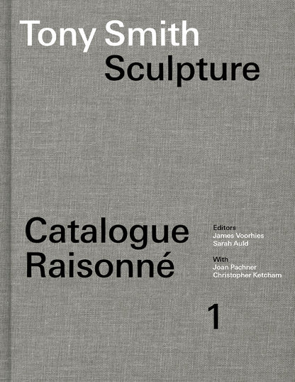 Tony Smith Sculpture: Catalogue Raisonn? Volume 1