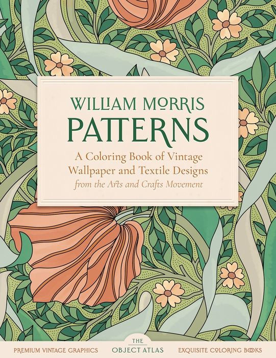 William Morris Patterns: A Coloring Book of Vintage Wallpaper and Textile Designs from the Arts and Crafts Movement