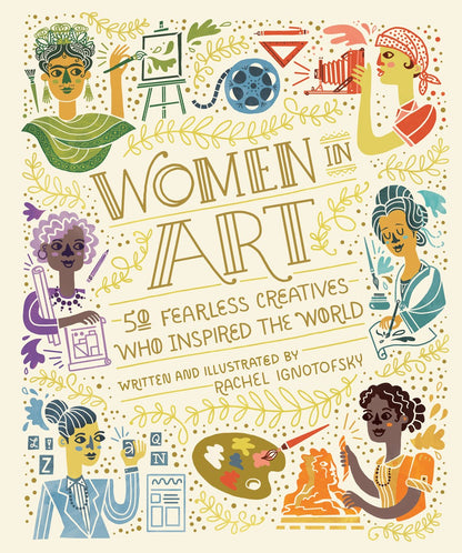 Women in Art : 50 Fearless Creatives Who Inspired the World