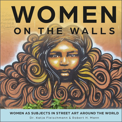 Women on the Walls: Women as Subjects in Street Art Around the World