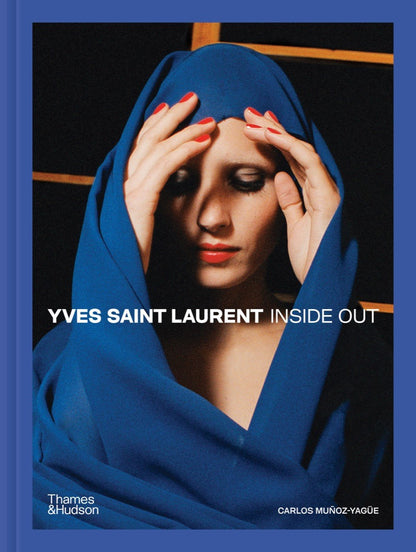 Yves Saint Laurent: Inside Out: A Creative Universe Revealed