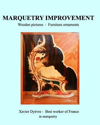 Marquetry Improvement: Wooden pictures - Founiture onaments by Dy&#195;&#168;vre, Xavier