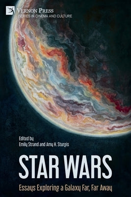 Star Wars: Essays Exploring a Galaxy Far, Far Away by Strand, Emily
