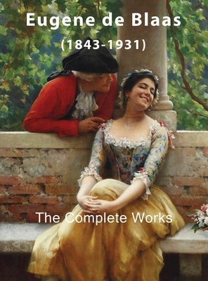 Eugene de Blaas: The Complete Works by Kappe, Eelco