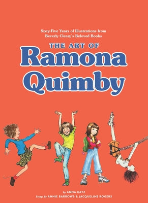 The Art of Ramona Quimby: Sixty-Five Years of Illustrations from Beverly Cleary's Beloved Books by Katz, Anna