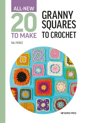 All-New Twenty to Make: Granny Squares to Crochet by Pierce, Val