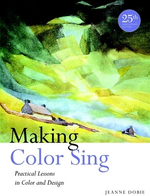 Making Color Sing: Practical Lessons in Color and Design by Dobie, Jeanne