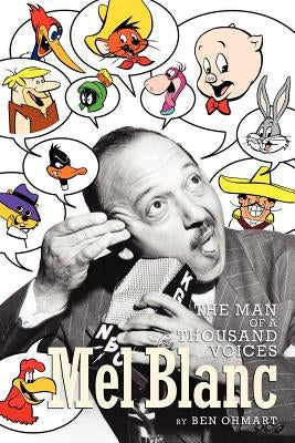 Mel Blanc: The Man of a Thousand Voices by Ohmart, Ben