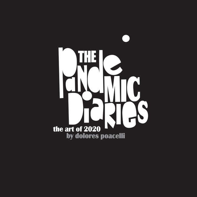 The Pandemic Diaries by Poacelli, Dolores