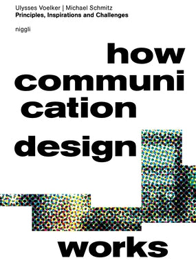 How Communication Design Works: Principles, Inspirations & Challenges by Voelker, Ulysses