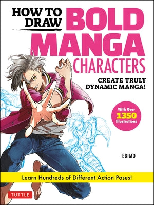 How to Draw Bold Manga Characters: Create Truly Dynamic Manga! Learn Hundreds of Different Action Poses! (Over 1350 Illustrations) by Ebimo