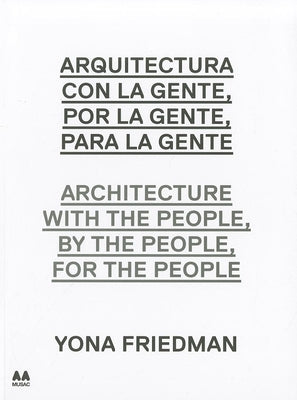 Arquitectura Con la Gente, Por la Gente, Para la Gente/Architecture With The People, By The People, For The People by Rodriguez, Maria Ines