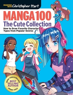 Manga 100: The Cute Collection: How to Draw Your Favorite Character Types from Popular Genres by Hart, Christopher