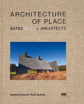 Architecture of Place: Bates Masi + Architects by Masi, Paul