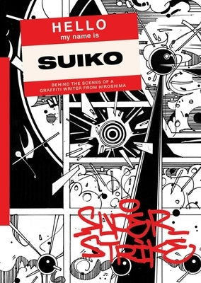 Super Strike: Behind the Scenes of a Japanese Graffiti Writer by One, Suiko