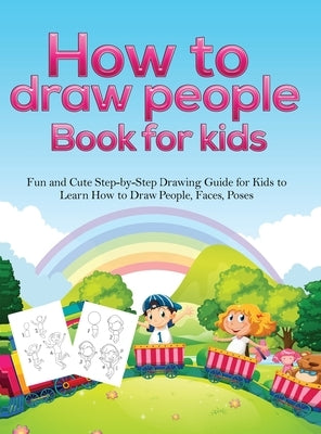 How To Draw People Book For Kids: A Fun and Cute Step-by-Step Drawing Guide for Kids to Learn How to Draw People, Faces, Poses by Activity Books, Pineapple