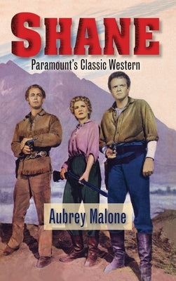 Shane - Paramount's Classic Western (hardback) by Malone, Aubrey