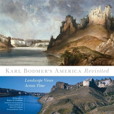 Karl Bodmer's America Revisited, 9: Landscape Views Across Time by Lindholm, Robert