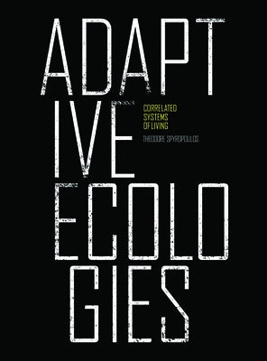 Adaptive Ecologies: Correlated Systems of Living by Spyropoulos, Theodore