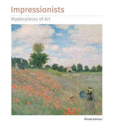 Impressionists Masterpieces of Art by Robinson, Michael