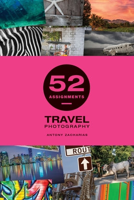 52 Assignments: Travel Photography by Zacharias, Antony