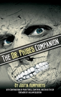 The Dr. Phibes Companion: The Morbidly Romantic History of the Classic Vincent Price Horror Film Series (hardback) by Humphreys, Justin