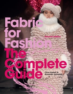 Fabric for Fashion: The Complete Guide Second Edition by Hallett, Clive