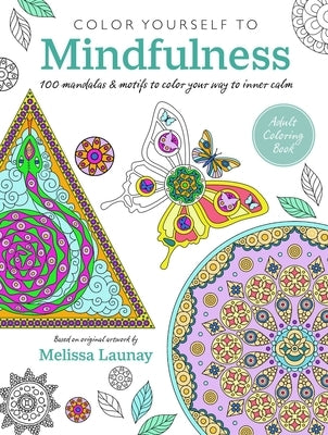 Color Yourself to Mindfulness: 100 Mandalas and Motifs to Color Your Way to Inner Calm by Cico Books