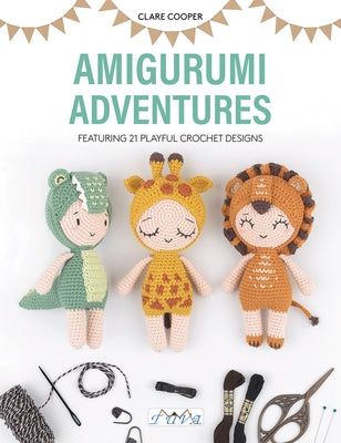 Amigurumi Adventures: Featuring 21 Playful Crochet Designs by Cooper, Clare