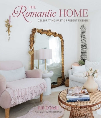 The Romantic Home: Celebrating Past and Present Design by O'Neill, Fifi