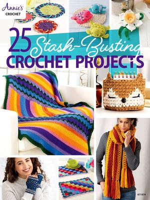 25-Stash Busting Crochet Projects by Annie's